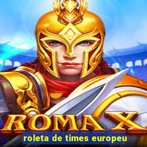 roleta de times europeu