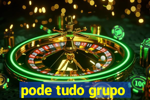 pode tudo grupo