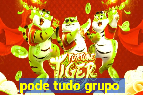 pode tudo grupo