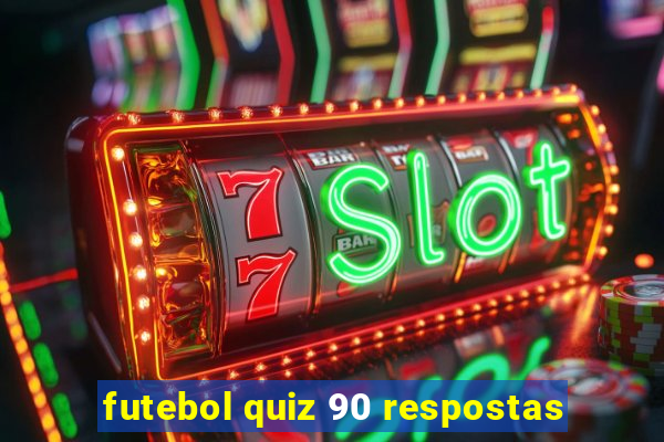 futebol quiz 90 respostas