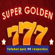 futebol quiz 90 respostas