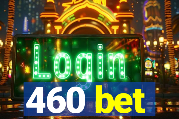 460 bet