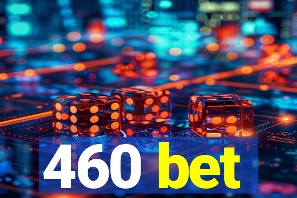 460 bet