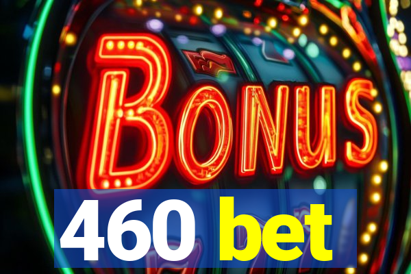 460 bet