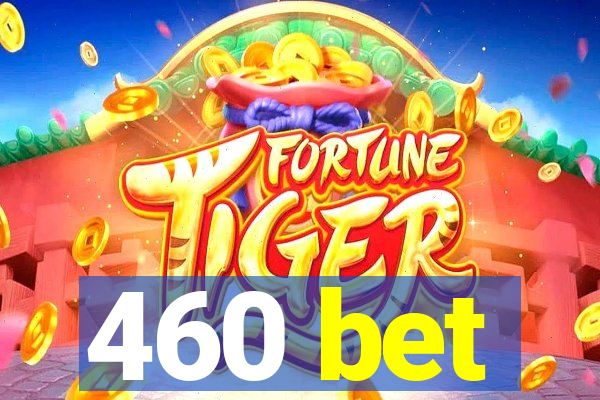 460 bet