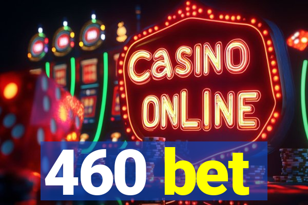 460 bet