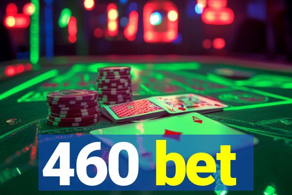 460 bet