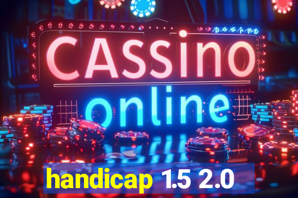 handicap 1.5 2.0