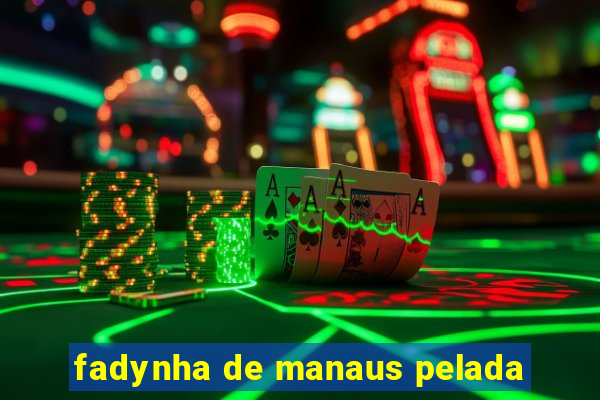 fadynha de manaus pelada