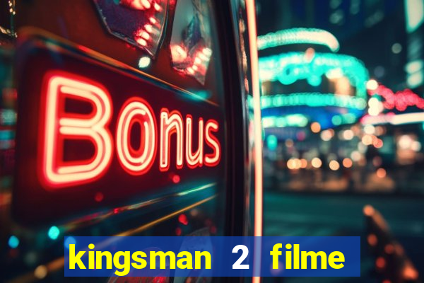 kingsman 2 filme completo dublado superflix