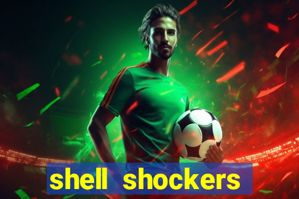 shell shockers crazy games