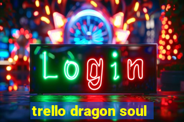 trello dragon soul