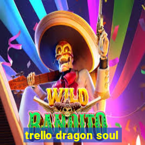 trello dragon soul