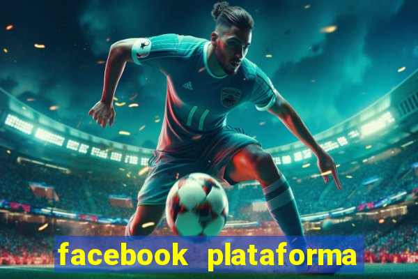 facebook plataforma pagando no cadastro