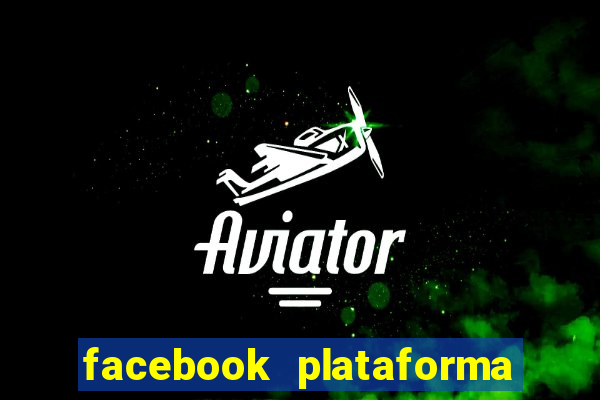 facebook plataforma pagando no cadastro