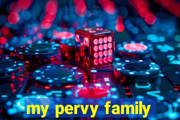 my pervy family