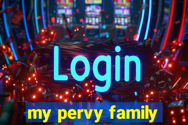 my pervy family