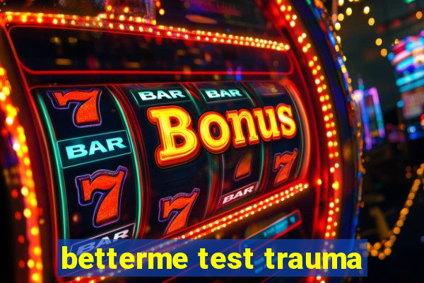 betterme test trauma