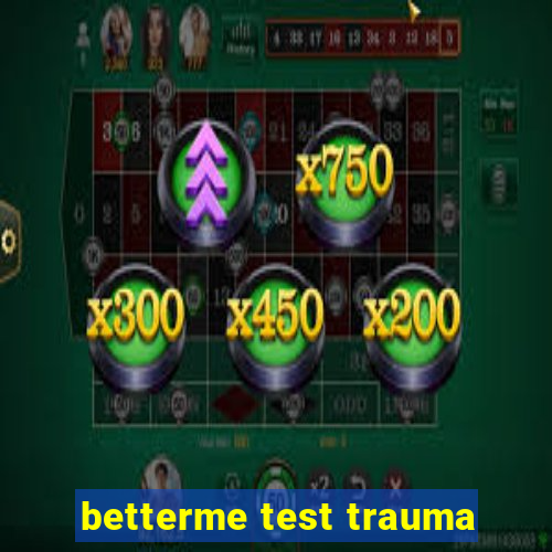 betterme test trauma