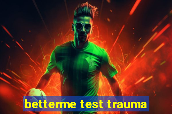 betterme test trauma