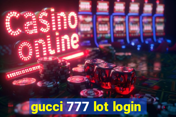 gucci 777 lot login