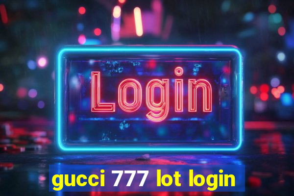 gucci 777 lot login