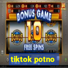 tiktok potno