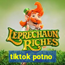 tiktok potno