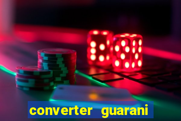 converter guarani em reais