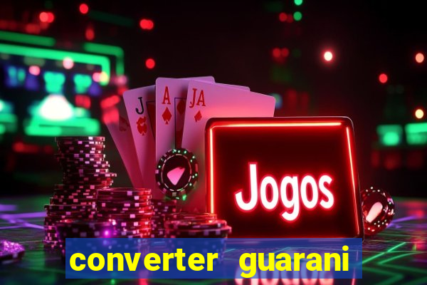 converter guarani em reais