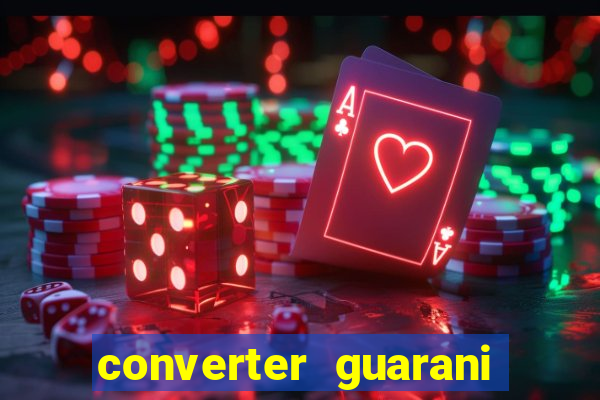 converter guarani em reais