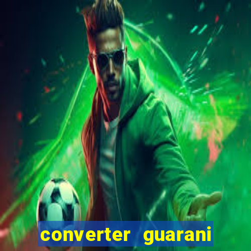 converter guarani em reais