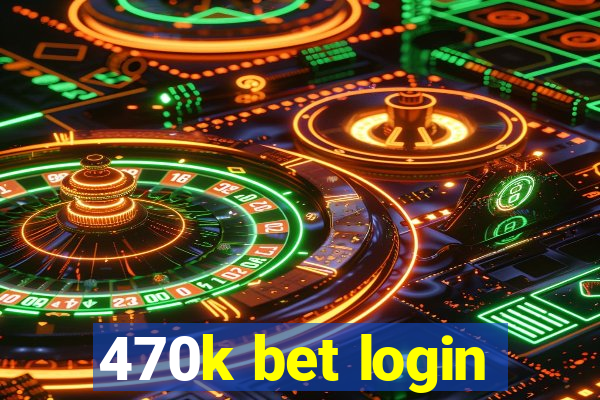 470k bet login