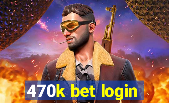 470k bet login