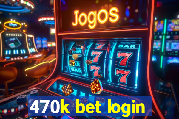 470k bet login