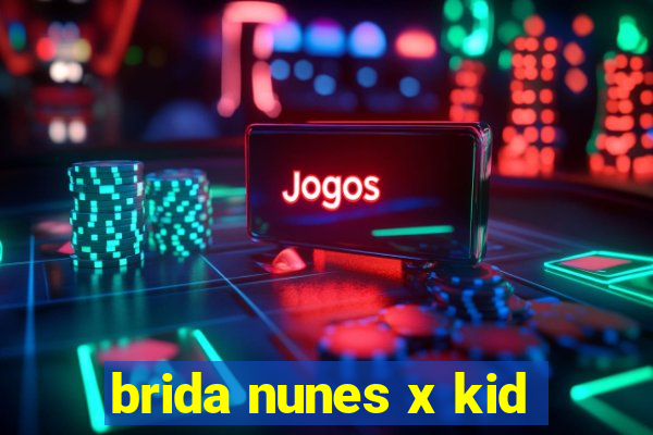 brida nunes x kid