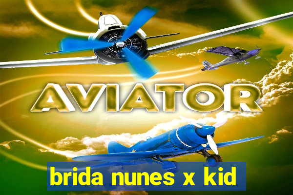 brida nunes x kid