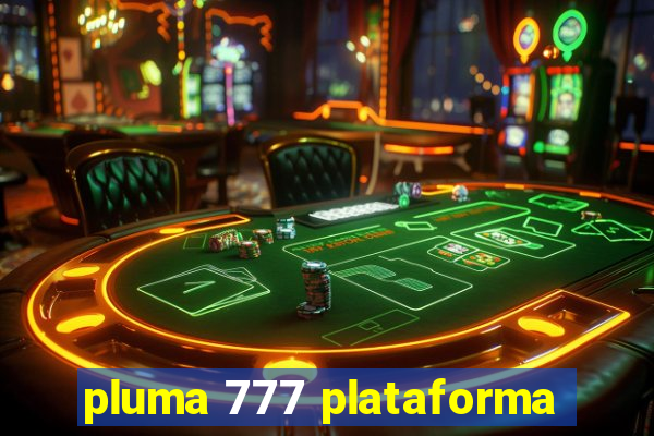 pluma 777 plataforma