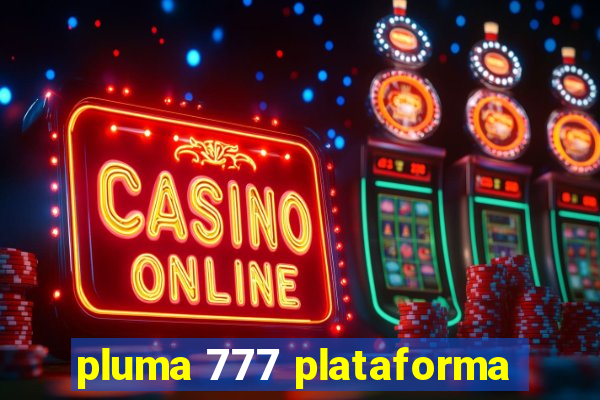 pluma 777 plataforma