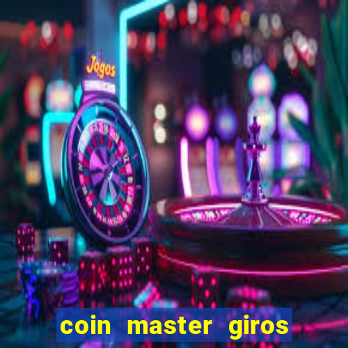 coin master giros gratis toda hora