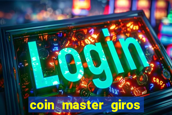 coin master giros gratis toda hora