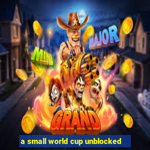 a small world cup unblocked