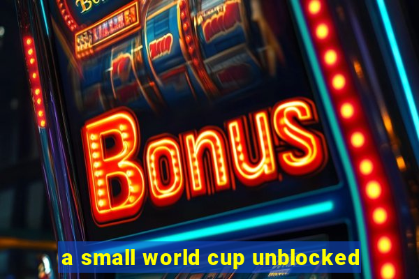 a small world cup unblocked