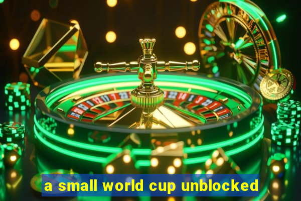 a small world cup unblocked