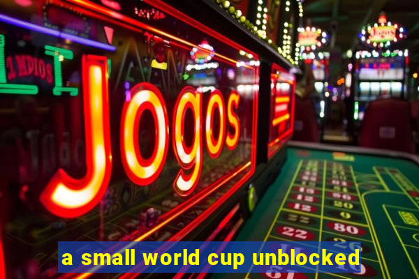 a small world cup unblocked