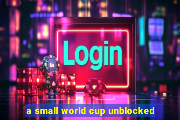 a small world cup unblocked