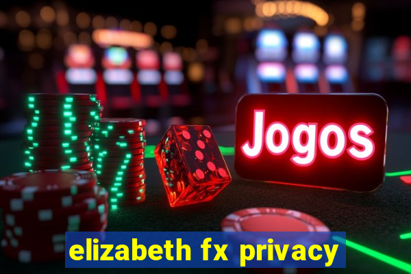 elizabeth fx privacy