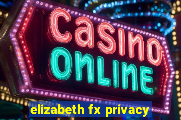 elizabeth fx privacy