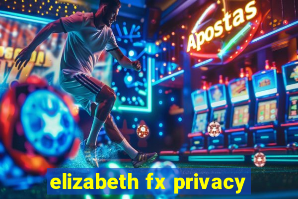 elizabeth fx privacy