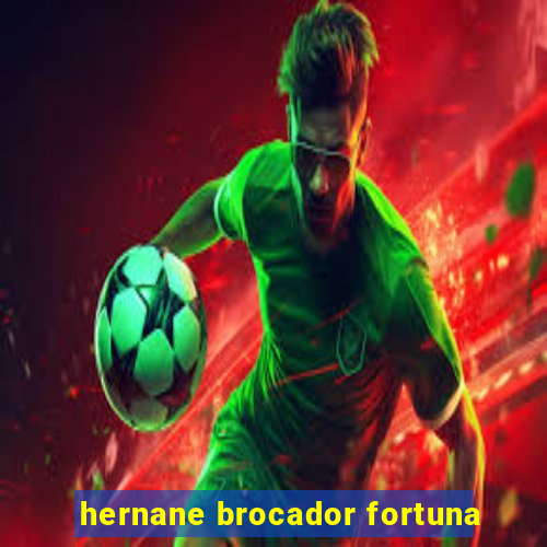 hernane brocador fortuna